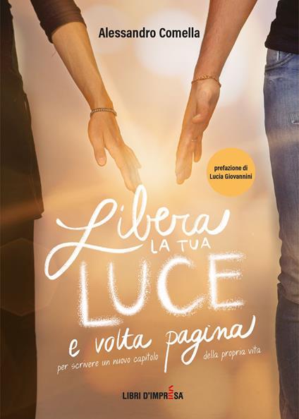 Libera la tua luce e volta pagina - Alessandro Comella - copertina