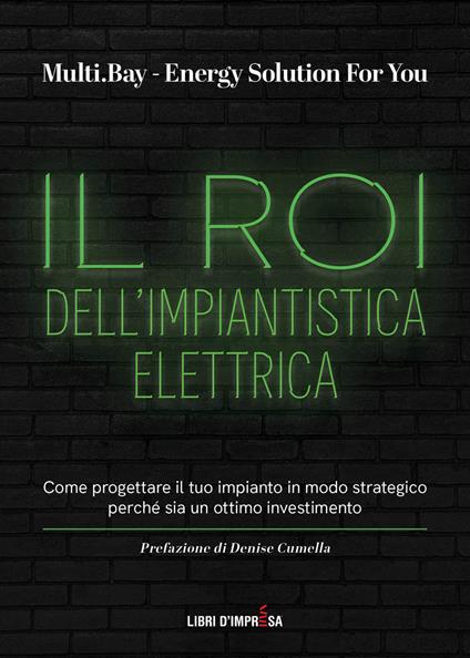Il Roi dell'impiantistica elettrica. Come progettare il tuo impianto in modo strategico perché sia un ottimo investimento - Multi.Bay,Energy Solution For You - copertina