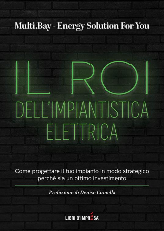 Il Roi dell'impiantistica elettrica. Come progettare il tuo impianto in modo strategico perché sia un ottimo investimento - Multi.Bay,Energy Solution For You - copertina