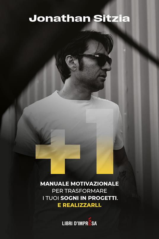 +1. Manuale motivazionale per trasformare i tuoi sogni in progetti. E realizzarli - Jonathan Sitzia - copertina