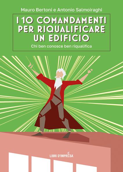 I 10 comandamenti per riqualificare un edificio. Chi ben conosce ben riqualifica - Mauro Bertoni,Antonio Salmoiraghi - copertina