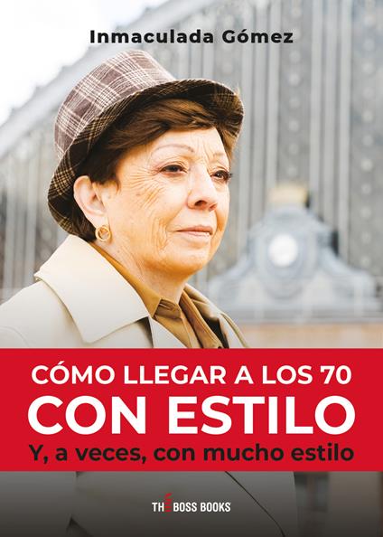 Cómo llegar a los 70 con estilo. Y a veces con mucho estilo - Inmaculada Gómez - copertina