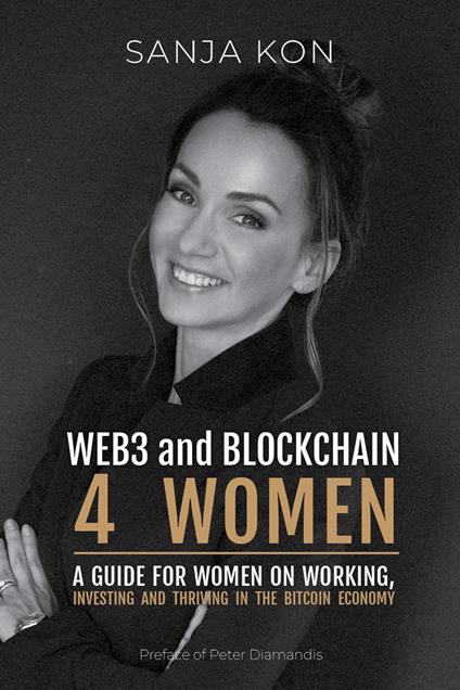 WEB3 and Blockchain 4 Women. A guide for women on working, investing and thriving in the bitcoin economy - Sanja Kon - copertina