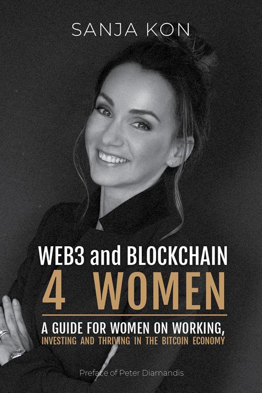 WEB3 and Blockchain 4 Women. A guide for women on working, investing and thriving in the bitcoin economy - Sanja Kon - copertina