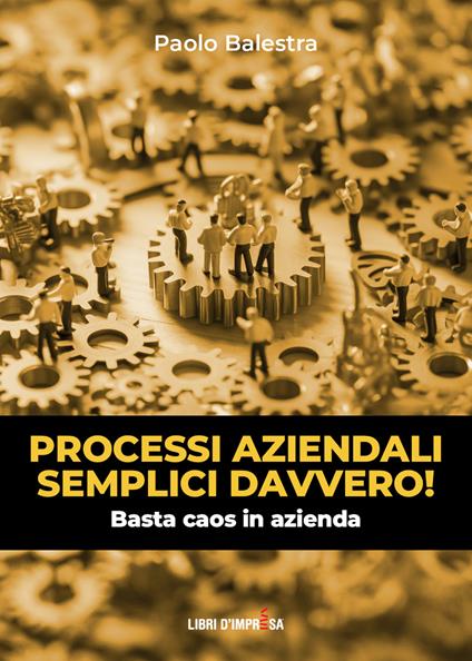 Processi aziendali semplici davvero! Basta caos in azienda - Paolo Balestra - copertina