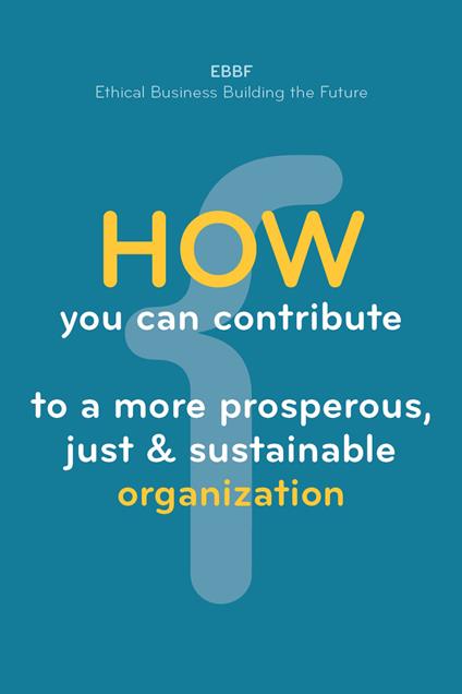 How you can contribute to a more prosperous, just & sustainable organization - copertina