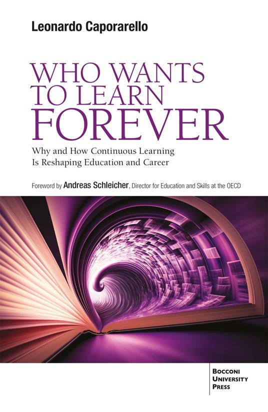 Who wants to learn forever. Why and how continuous learning is reshaping education and career - Leonardo Caporarello - copertina