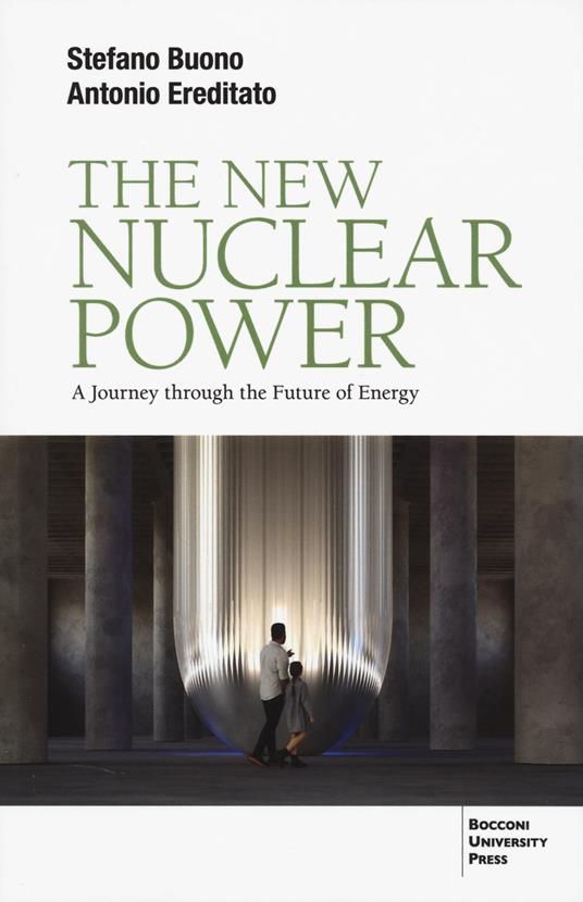 The new nuclear power. A journey through the future of energy - Stefano Buono,Antonio Ereditato - copertina
