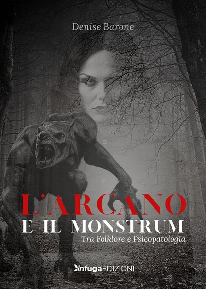 L’ arcano e il monstrum. Tra folklore e psicopatologia - Denise Barone - copertina