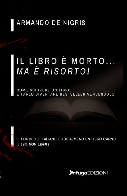 Il libro è morto ma è risorto! Come scrivere un libro e farlo diventare bestseller vendendolo - Armando De Nigris - copertina