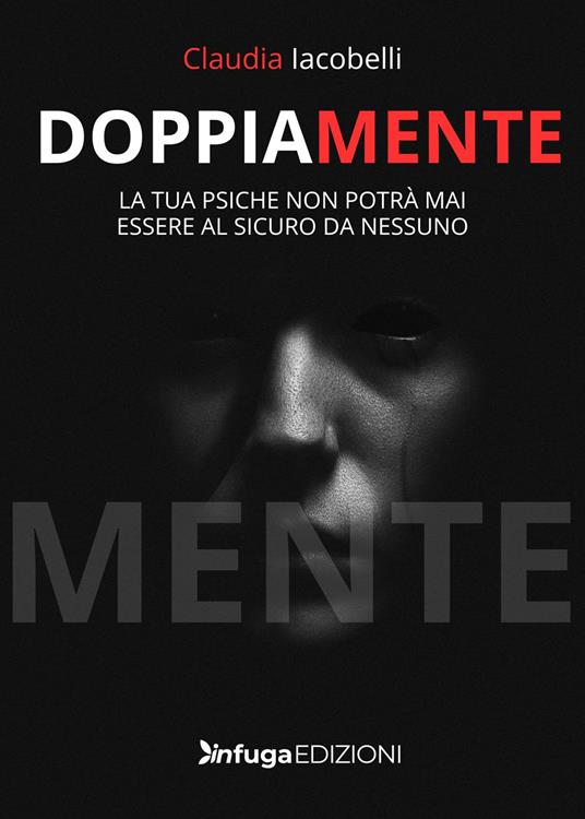 DoppiaMente. La tua psiche non potrà mai essere al sicuro da nessuno - Claudia Iacobelli - copertina