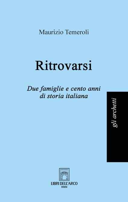 Ritrovarsi. Due famiglie e cento anni di storia italiana - Maurizio Temeroli - copertina