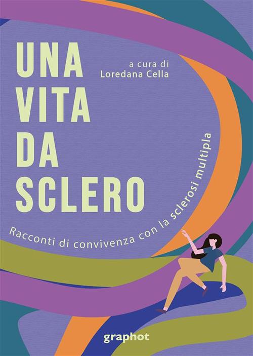 Via da sclero. Racconti di convivenza con la sclerosi multipla - copertina