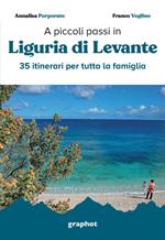 A piccoli passi in Liguria di Levante. 35 itinerari per tutta la famiglia