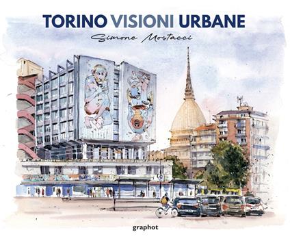 Torino visioni urbane. Ediz. illustrata - Mostacci Simone - copertina
