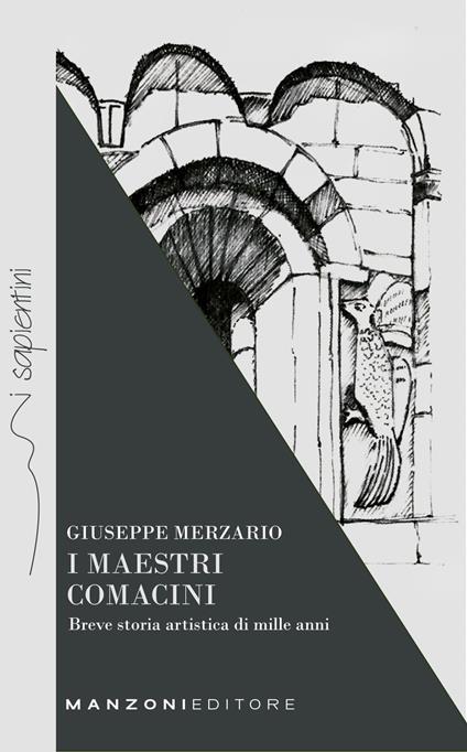 I maestri comacini. Breve storia artistica di mille anni - Giuseppe Merzario - copertina