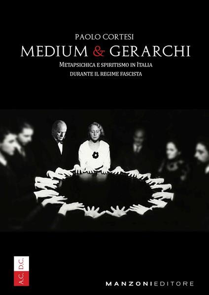 Medium e gerarchi. Metapsichica e spiritismo in Italia durante il Regime Fascista - Paolo Cortesi - copertina