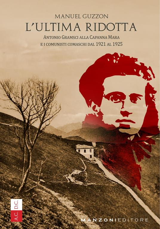 L'ultima ridotta. Antonio Gramsci alla Capanna Mara e i comunisti comaschi dal 1921 al 1925 - Manuel Guzzon - copertina