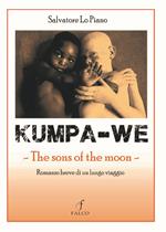 Kumpa-we. The sons of the moon. Romanzo breve di un lungo viaggio