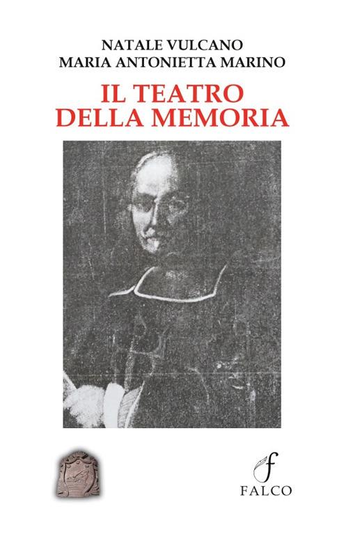 Il teatro della memoria - Natale Vulcano,Maria Antonietta Marino - copertina