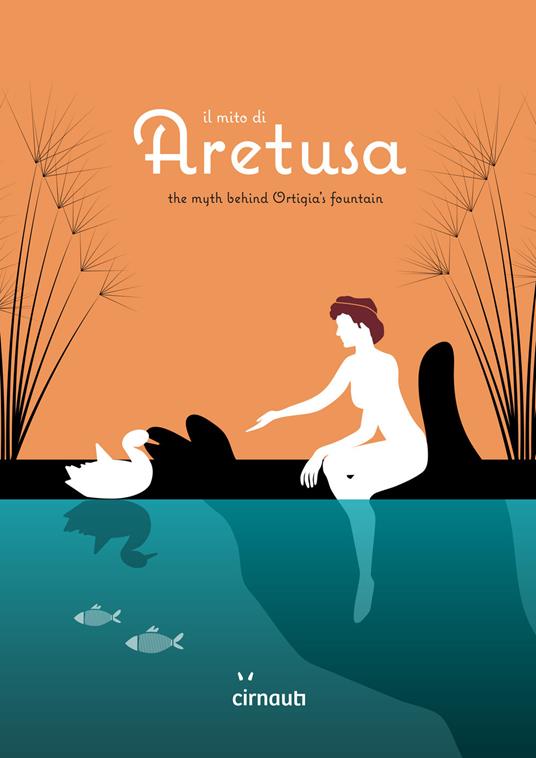 Il mito di Aretusa. The myth behind Ortigia's fountain. Ediz. italiana e inglese - Corrado Cannata - copertina