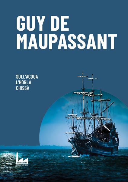 Sull’Acqua-L’Horla-Chissà - Guy de Maupassant - copertina