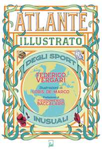 Libro Atlante illustrato degli sport inusuali. Ediz. a colori Federico Vergari