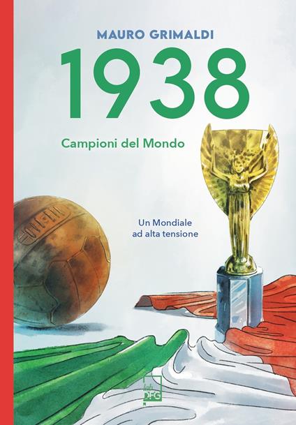 1938. Campioni del mondo. Un mondiale ad alta tensione - Mauro Grimaldi - copertina