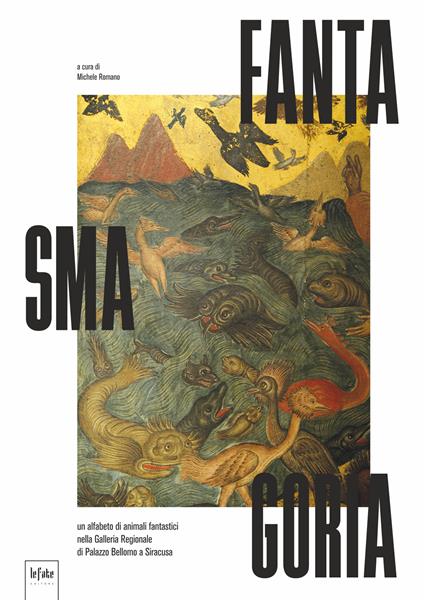 Fantasmagoria, un alfabeto di animali fantastici nella Galleria Regionale di Palazzo Bellomo a Siracusa. Ediz. illustrata - copertina
