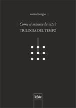 Come si misura la vita? Trilogia del tempo