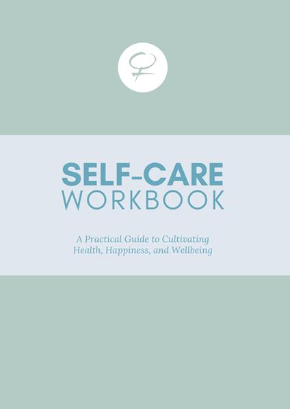 Self care workbook. A practical guide to cultivating health, happiness, and wellbeing - Barbara Ratti - copertina