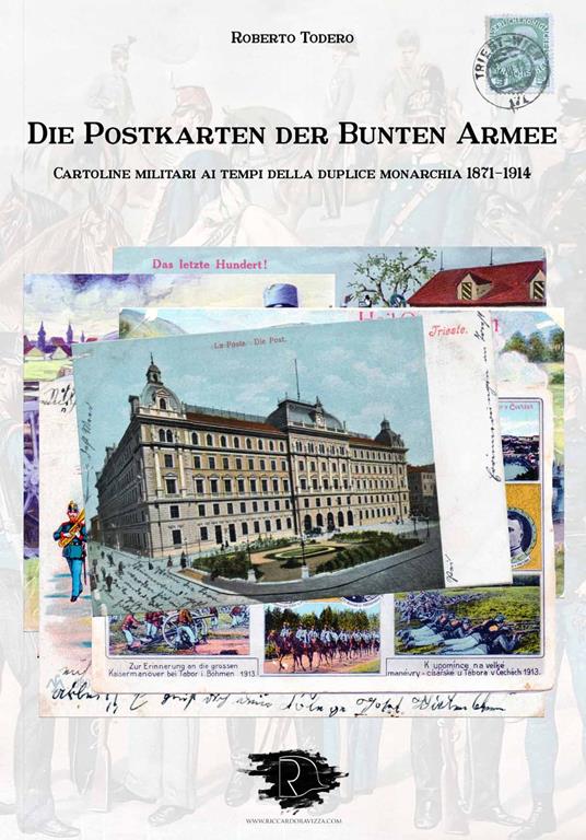 Die postkarten der bunten armee. Cartoline militari ai tempi della duplice monarchia 1871-1914. Ediz. illustrata - Roberto Todero - copertina