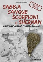 Sabbia sangue scorpioni e Sherman. Quei ragazzacci della folgore a El Alamein. Ediz. ampliata