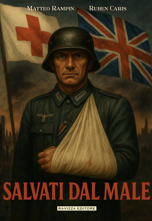 Salvati dal male. Manuale segreto britannico per simulare malattie e infermità nella Germania nazista - Matteo Rampin,Ruben Caris - copertina