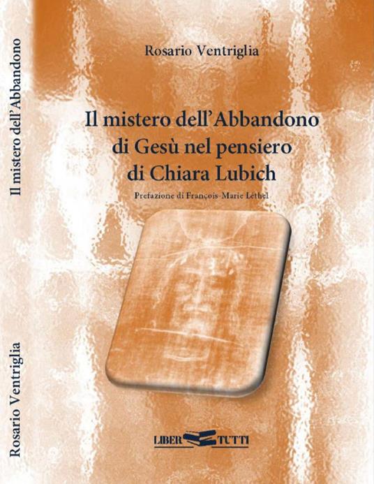 Il mistero dell'abbandono di Gesù nel pensiero di Chiara Lubich - Rosario Ventriglia - copertina