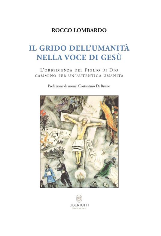 Il grido dell'umanità nella voce di Gesù. L'obbedienza del Figlio di Dio cammino per un'autentica umanità - Rocco Lombardo - copertina