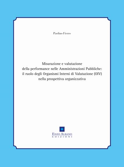  Misurazione e valutazione della performance nelle amministrazioni pubbliche: il ruolo degli organismi interni di valutazione (oiv) nella -  Paolino Fierro - copertina