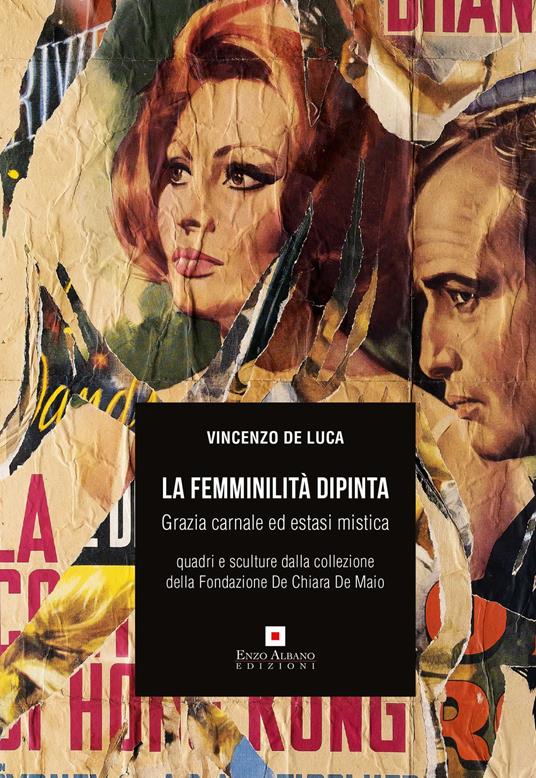 La femminilità dipinta. Grazia carnale ed estasi mistica. Quadri e sculture dalla collezione della Fondazione De Chiara De Maio -  Luca Vincenzo De - copertina