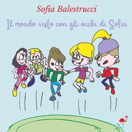 Il mondo visto con gli occhi di Sofia - Sofia Balestrucci - copertina