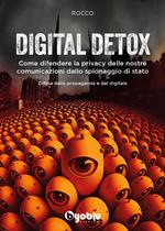 Digital detox. Come difendere la privacy delle nostre comunicazioni dallo spionaggio di stato