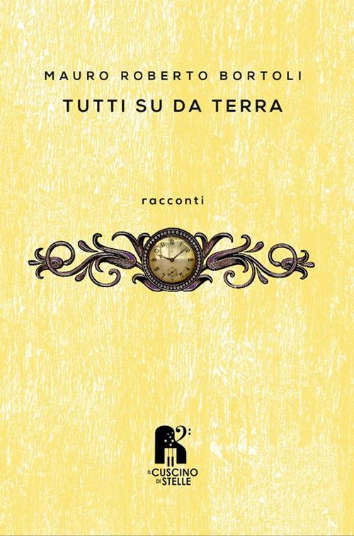 Tutti su da terra - Mauro Roberto Bortoli - copertina