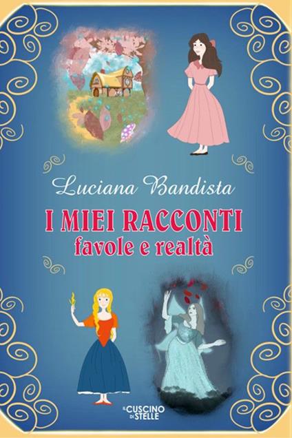 I miei racconti. Favole e realtà - Luciana Bandista - copertina