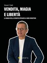 Vendita, magia e libertà. La magia della vendita spiegata ai non-venditori