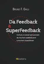 Da feedback a superfeedback. Cultura e scenari per passare da risultati soddisfacenti a risultati straordinari