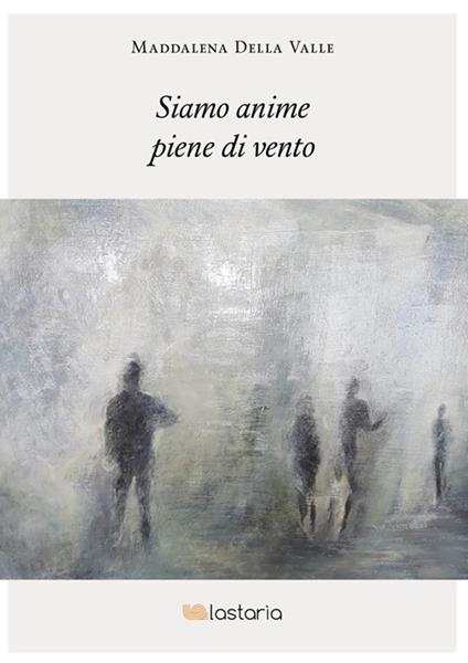 Siamo anime piene di vento - Maddalena Della Valle - ebook