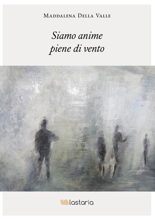 Siamo anime piene di vento - Maddalena Della Valle - ebook