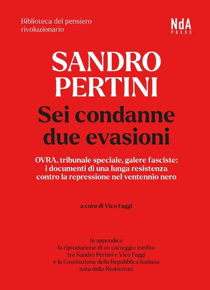 Sandro Pertini. Sei condanne due evasioni. OVRA, tribunale speciale, galere fasciste: i documenti di una lunga resistenza contro la repressione nel ventennio nero - Sandro Pertini - copertina