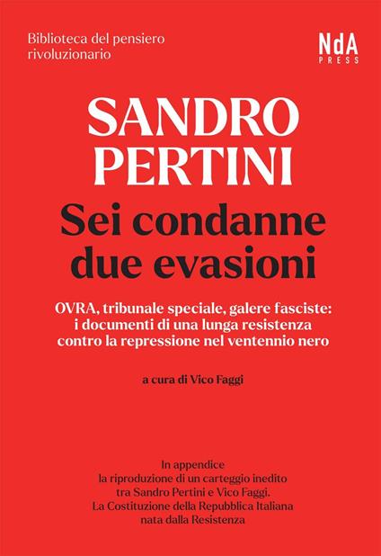 Sandro Pertini. Sei condanne due evasioni. OVRA, tribunale speciale, galere fasciste: i documenti di una lunga resistenza contro la repressione nel ventennio nero - Sandro Pertini,Vico Faggi,Massimo Roccaforte - ebook