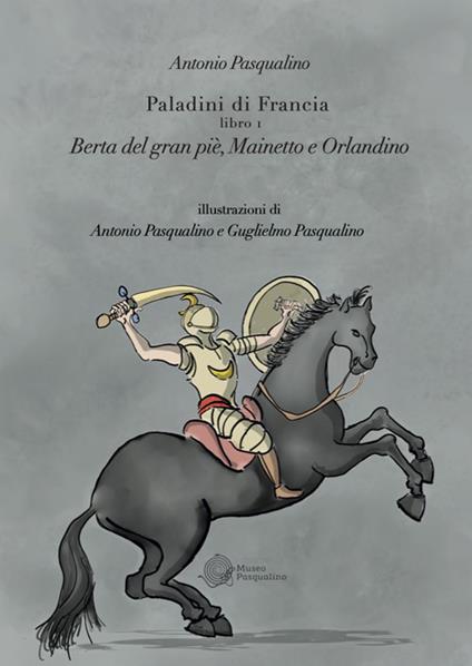 Berta del Gran Pié, Mainetto e Orlandino. Paladini di Francia. Vol. 1 - Antonio Pasqualino - copertina