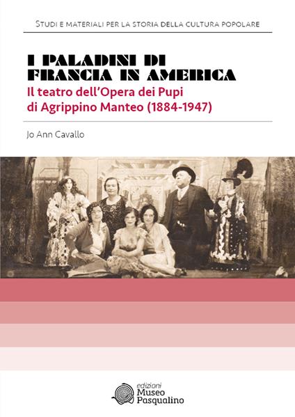 I Paladini di Francia in America. Il teatro dell’Opera dei Pupi di Agrippino Manteo (1884-1947) - Jo Ann Cavallo - copertina